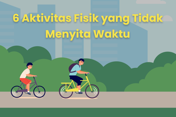 6 Aktivitas Fisik yang Tidak Menyita Waktu